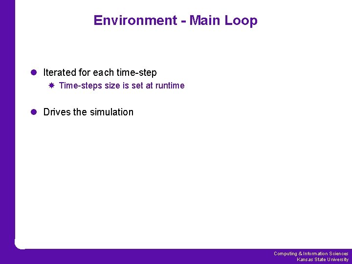 Environment - Main Loop l Iterated for each time-step Time-steps size is set at