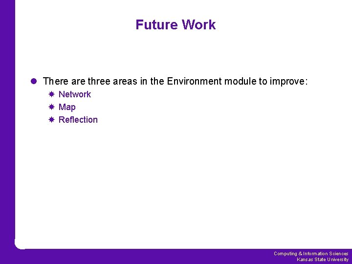 Future Work l There are three areas in the Environment module to improve: Network