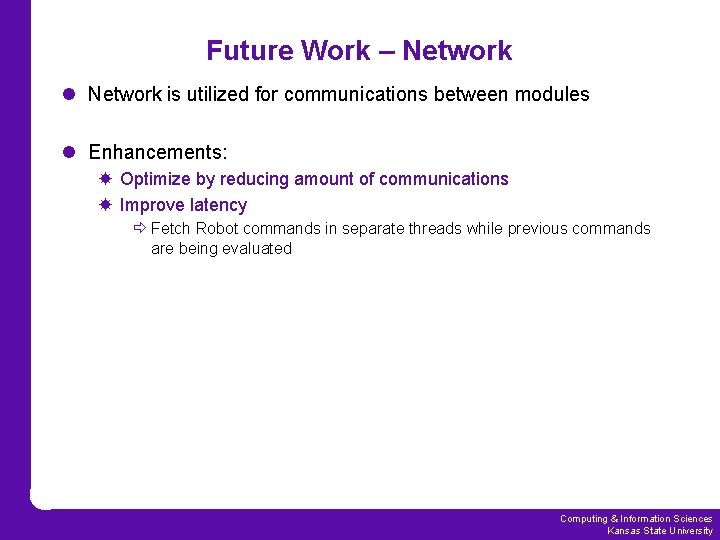 Future Work – Network l Network is utilized for communications between modules l Enhancements: