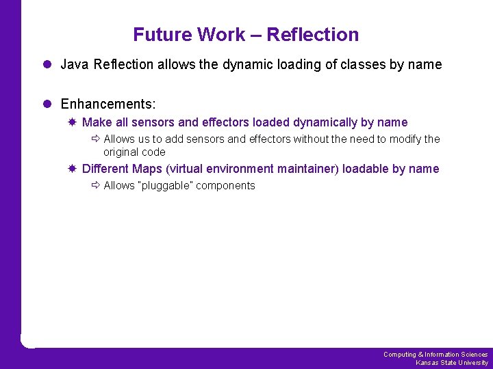 Future Work – Reflection l Java Reflection allows the dynamic loading of classes by