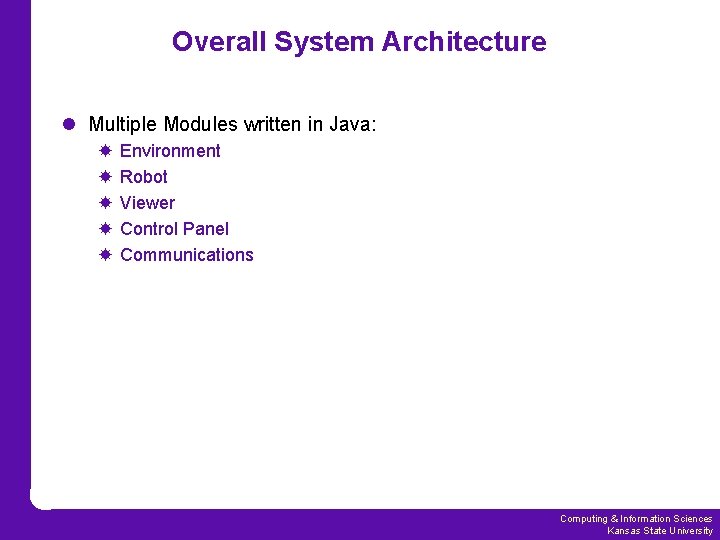 Overall System Architecture l Multiple Modules written in Java: Environment Robot Viewer Control Panel