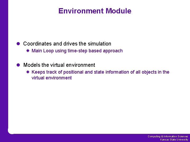 Environment Module l Coordinates and drives the simulation Main Loop using time-step based approach