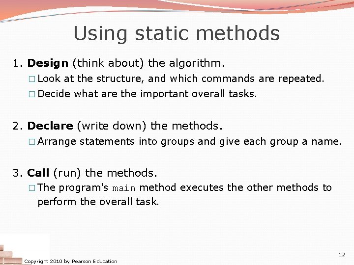 Using static methods 1. Design (think about) the algorithm. � Look at the structure,
