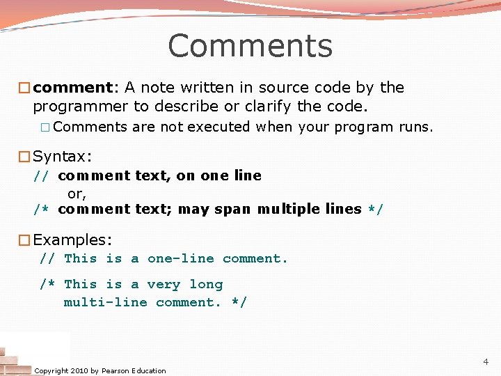 Comments �comment: A note written in source code by the programmer to describe or