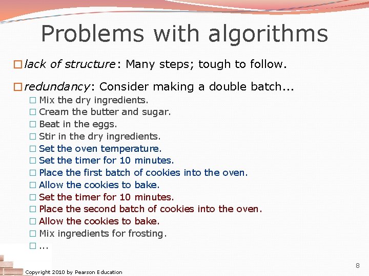 Problems with algorithms �lack of structure: Many steps; tough to follow. �redundancy: Consider making