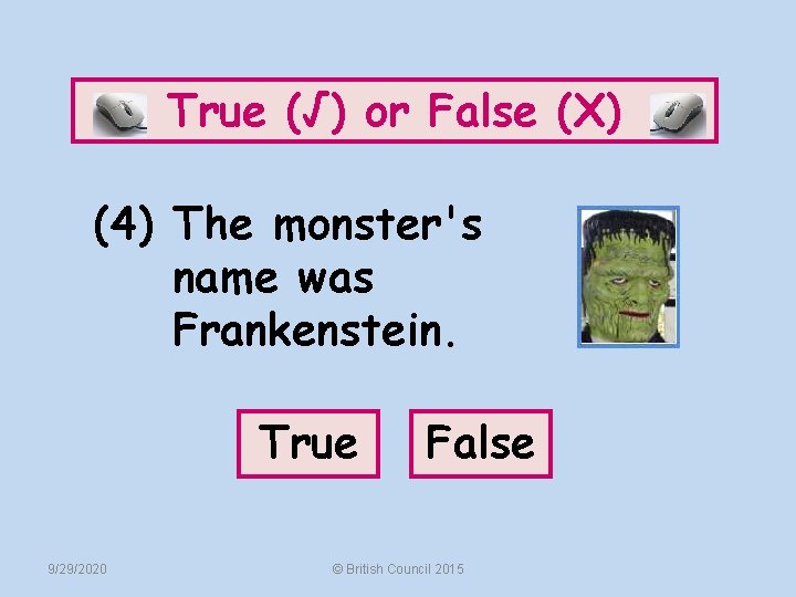 True (√) or False (X) (4) The monster's name was Frankenstein. True 9/29/2020 False