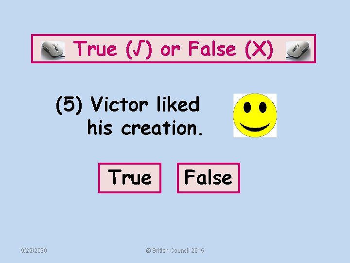 True (√) or False (X) (5) Victor liked his creation. True 9/29/2020 False ©