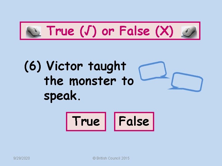 True (√) or False (X) (6) Victor taught the monster to speak. True 9/29/2020