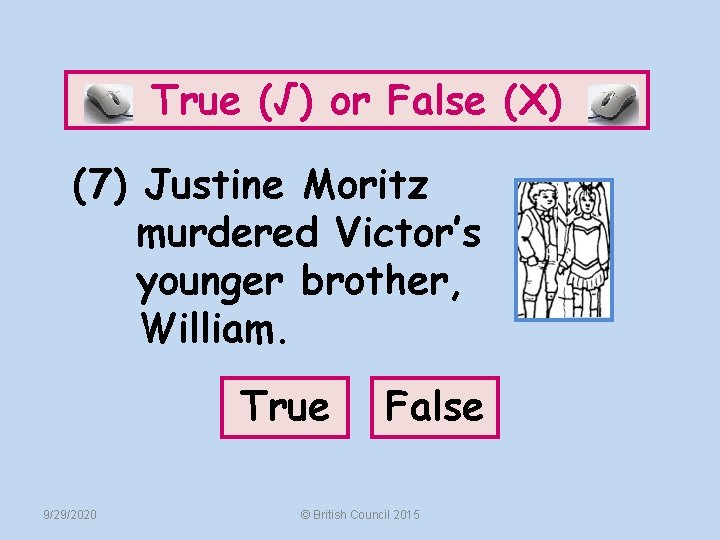 True (√) or False (X) (7) Justine Moritz murdered Victor’s younger brother, William. True