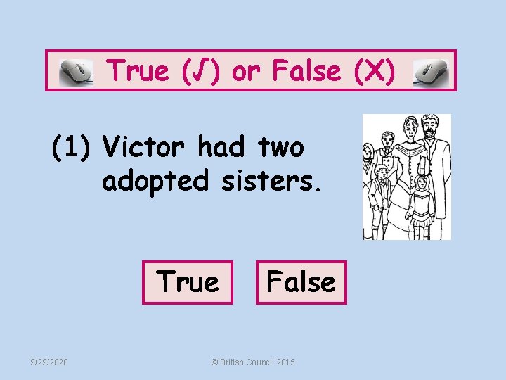 True (√) or False (X) (1) Victor had two adopted sisters. True 9/29/2020 False
