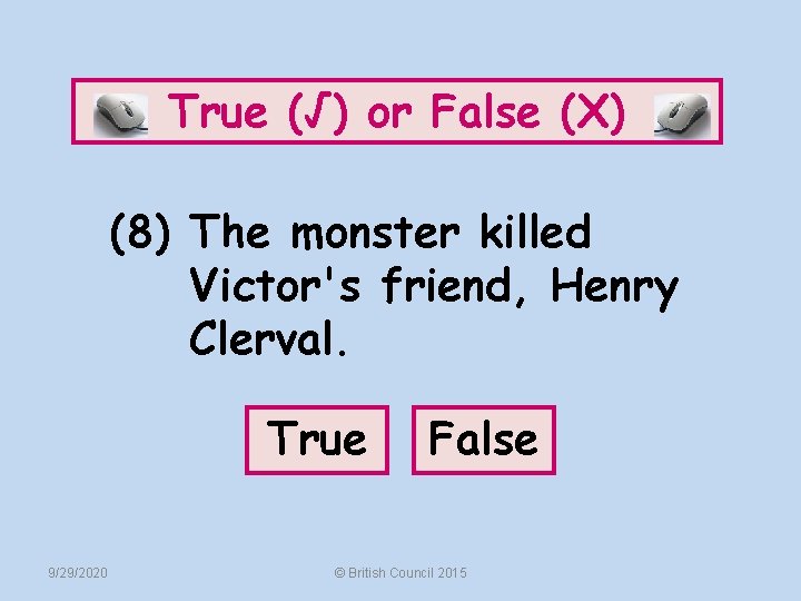 True (√) or False (X) (8) The monster killed Victor's friend, Henry Clerval. True