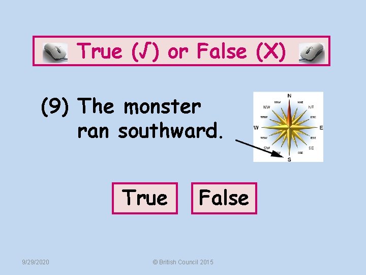 True (√) or False (X) (9) The monster ran southward. True 9/29/2020 False ©