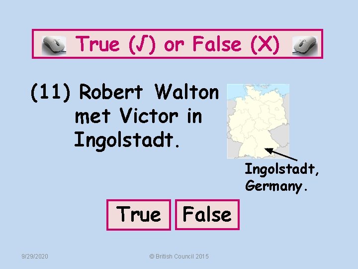 True (√) or False (X) (11) Robert Walton met Victor in Ingolstadt, Germany. True