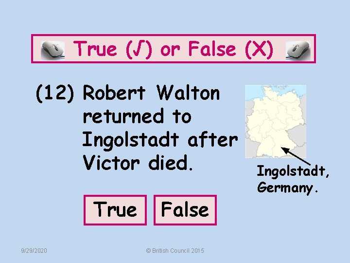 True (√) or False (X) (12) Robert Walton returned to Ingolstadt after Victor died.