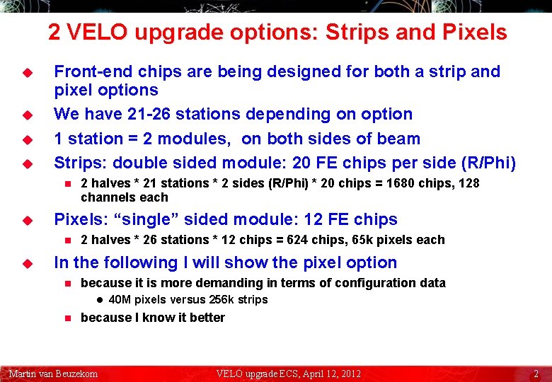 2 VELO upgrade options: Strips and Pixels u u Front-end chips are being designed