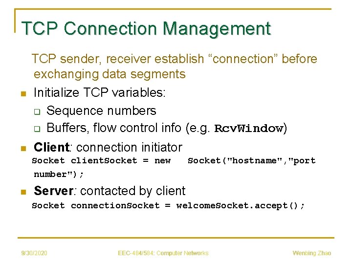TCP Connection Management n n TCP sender, receiver establish “connection” before exchanging data segments