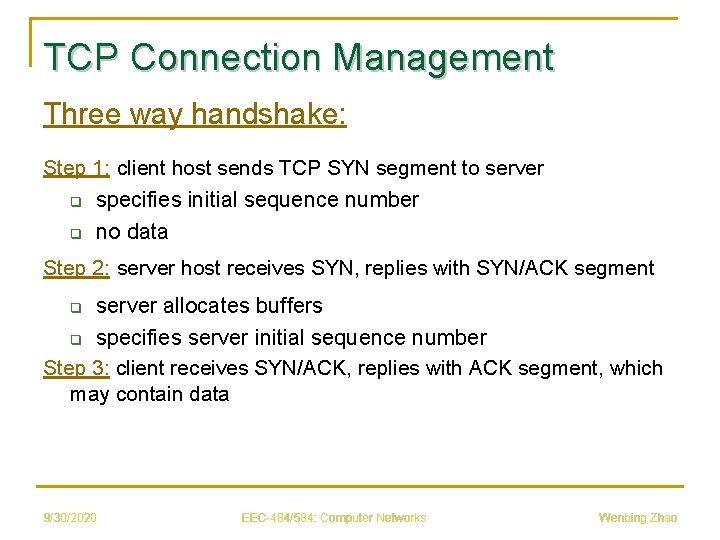 TCP Connection Management Three way handshake: Step 1: client host sends TCP SYN segment