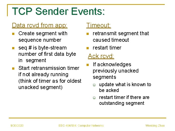 TCP Sender Events: Data rcvd from app: n n n Create segment with sequence