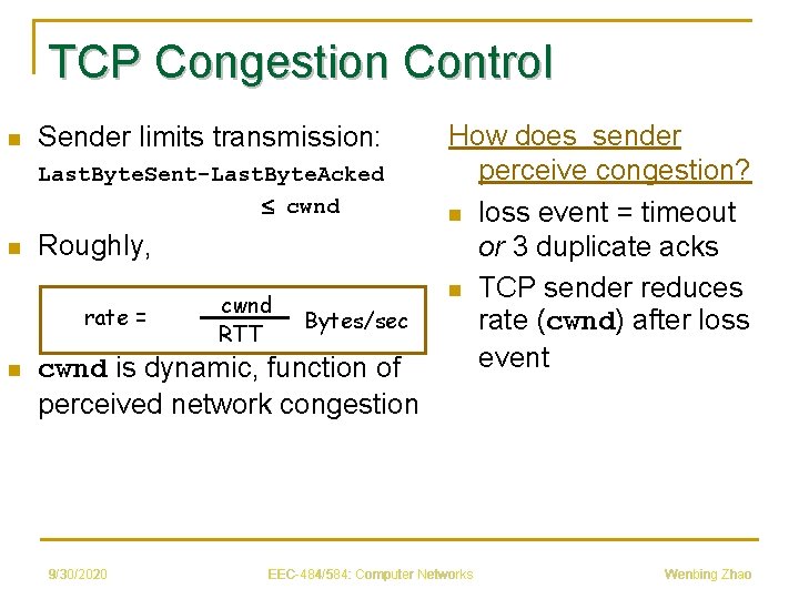 TCP Congestion Control n Sender limits transmission: Last. Byte. Sent-Last. Byte. Acked cwnd n