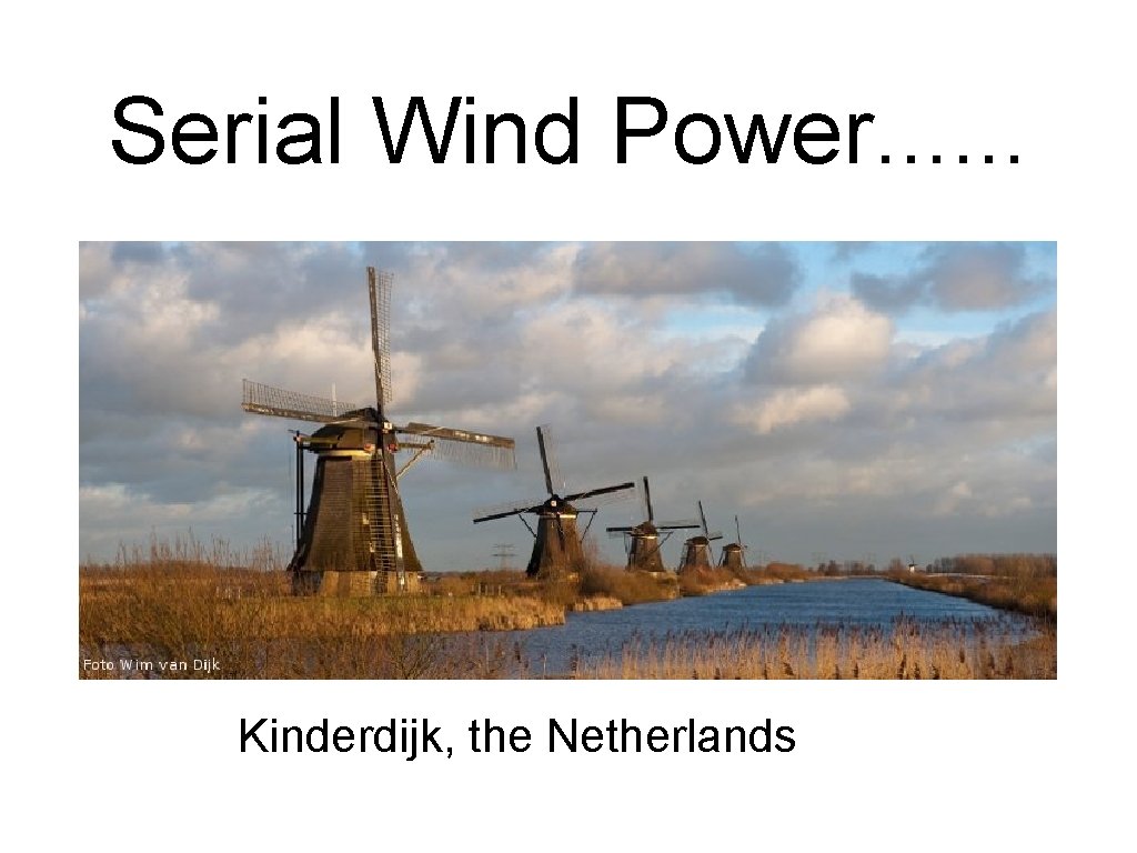 Serial Wind Power. . . Kinderdijk, the Netherlands 