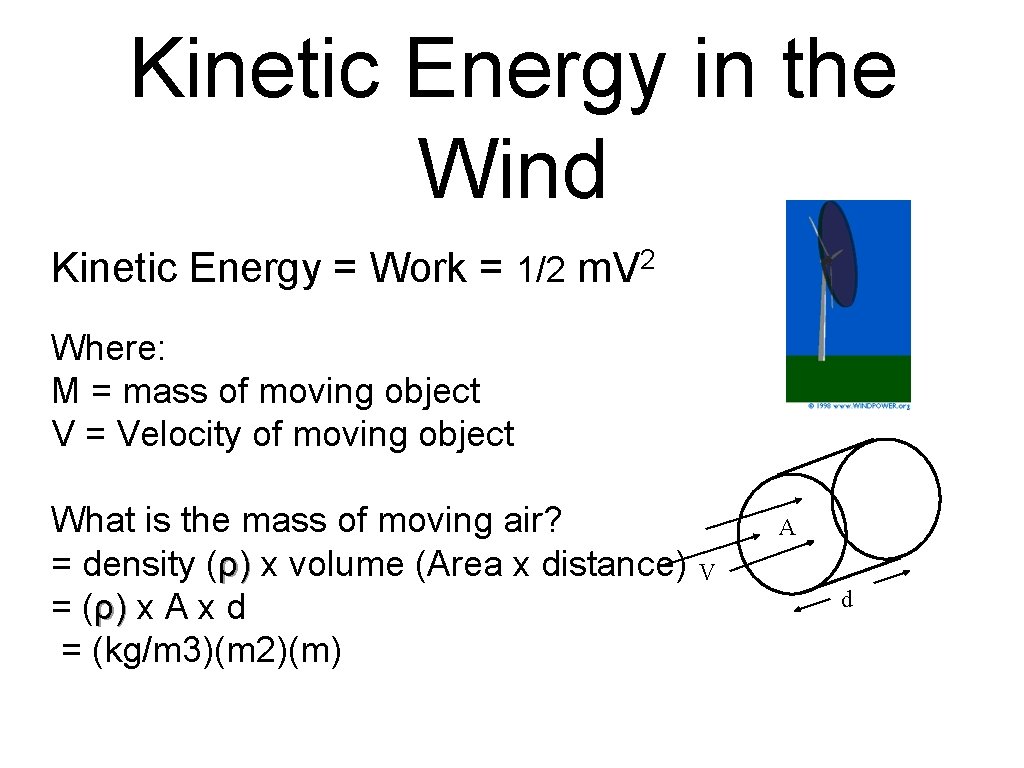 Kinetic Energy in the Wind Kinetic Energy = Work = 1/2 m. V 2