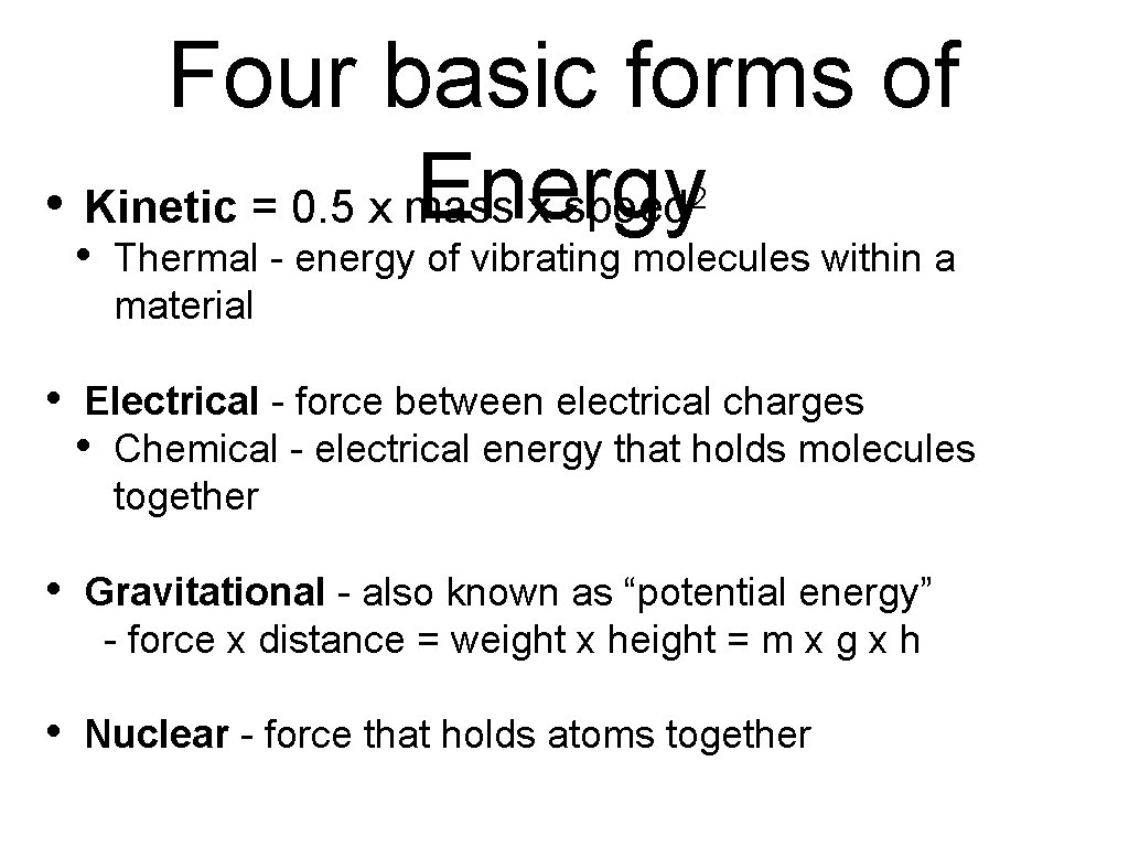 Four basic forms of Energy • Kinetic = 0. 5 x mass x speed