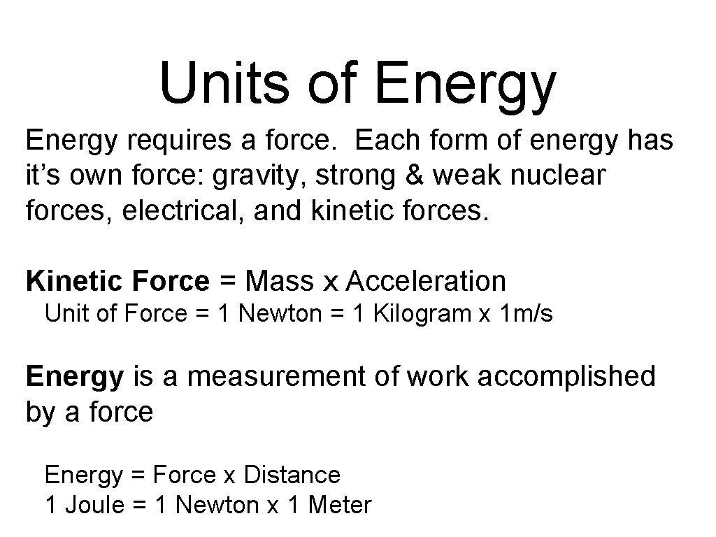 Units of Energy requires a force. Each form of energy has it’s own force: