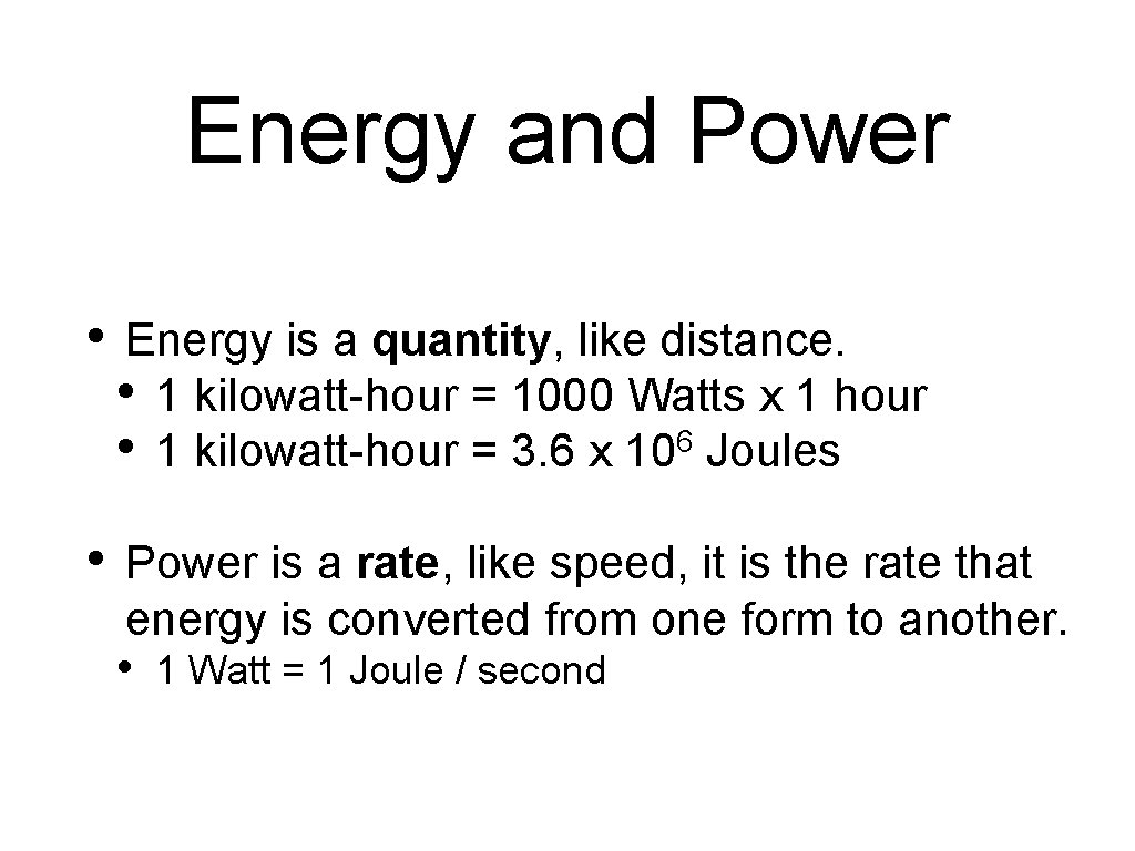 Energy and Power • Energy is a quantity, like distance. • 1 kilowatt-hour =