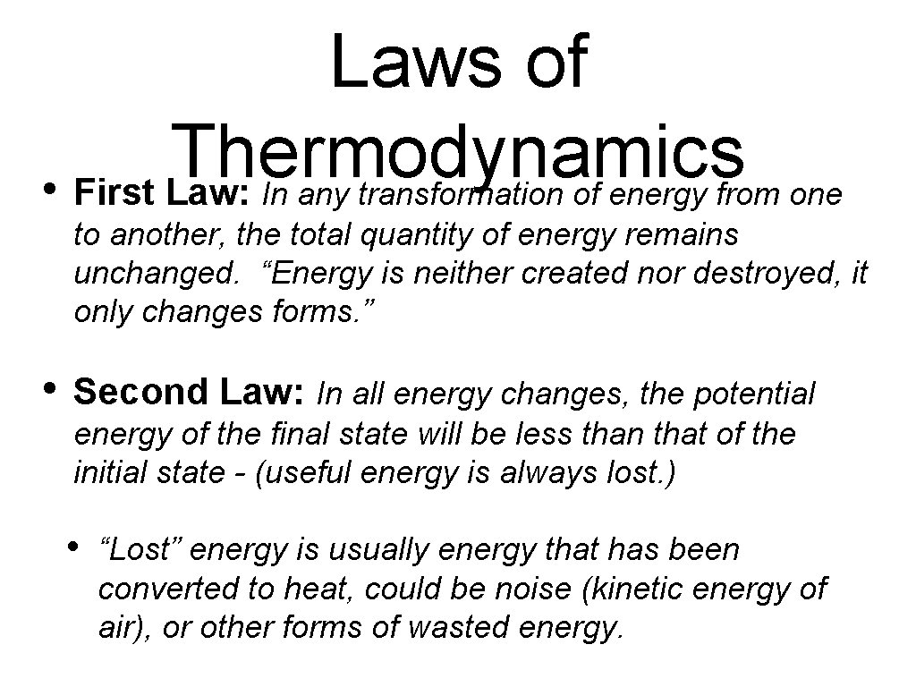 Laws of Thermodynamics • First Law: In any transformation of energy from one to