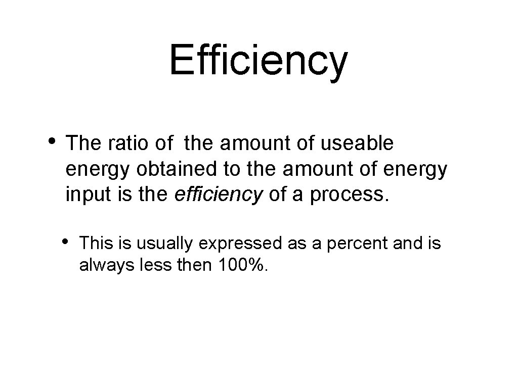 Efficiency • The ratio of the amount of useable energy obtained to the amount