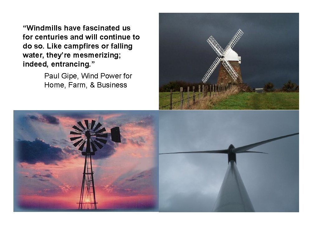 “Windmills have fascinated us for centuries and will continue to do so. Like campfires