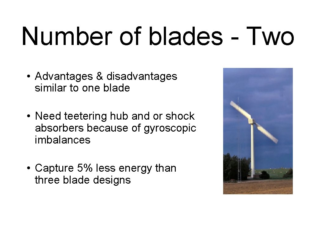 Number of blades - Two • Advantages & disadvantages similar to one blade •