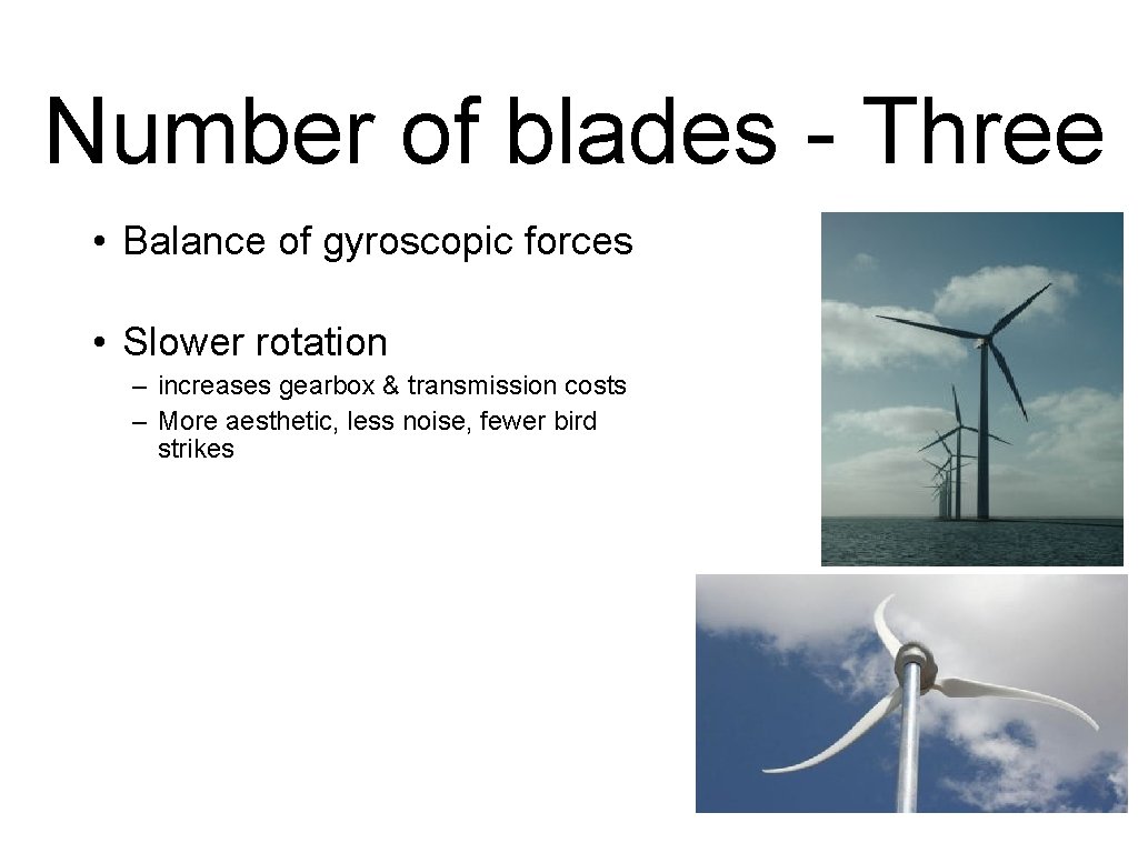 Number of blades - Three • Balance of gyroscopic forces • Slower rotation –