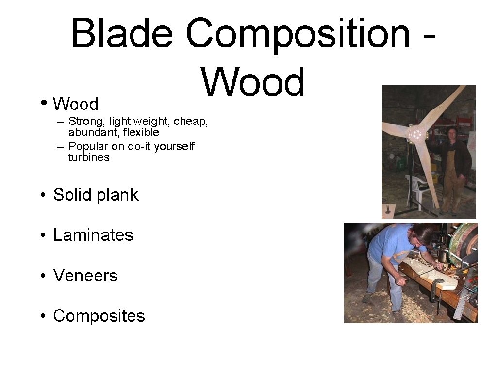 Blade Composition Wood • Wood – Strong, light weight, cheap, abundant, flexible – Popular
