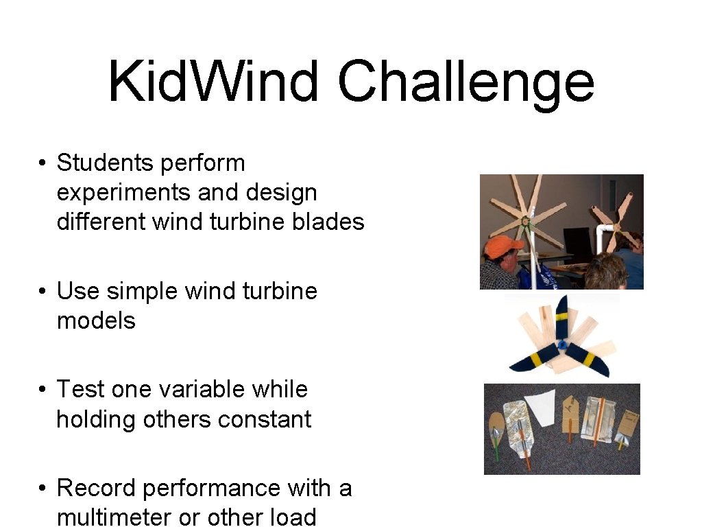Kid. Wind Challenge • Students perform experiments and design different wind turbine blades •