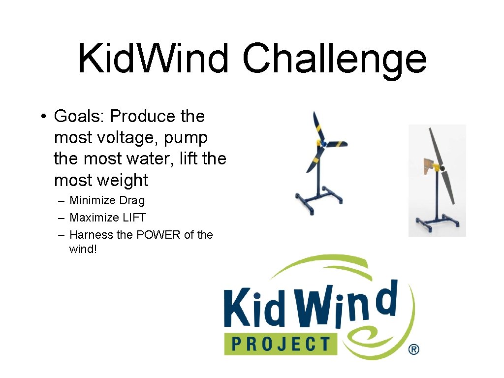 Kid. Wind Challenge • Goals: Produce the most voltage, pump the most water, lift