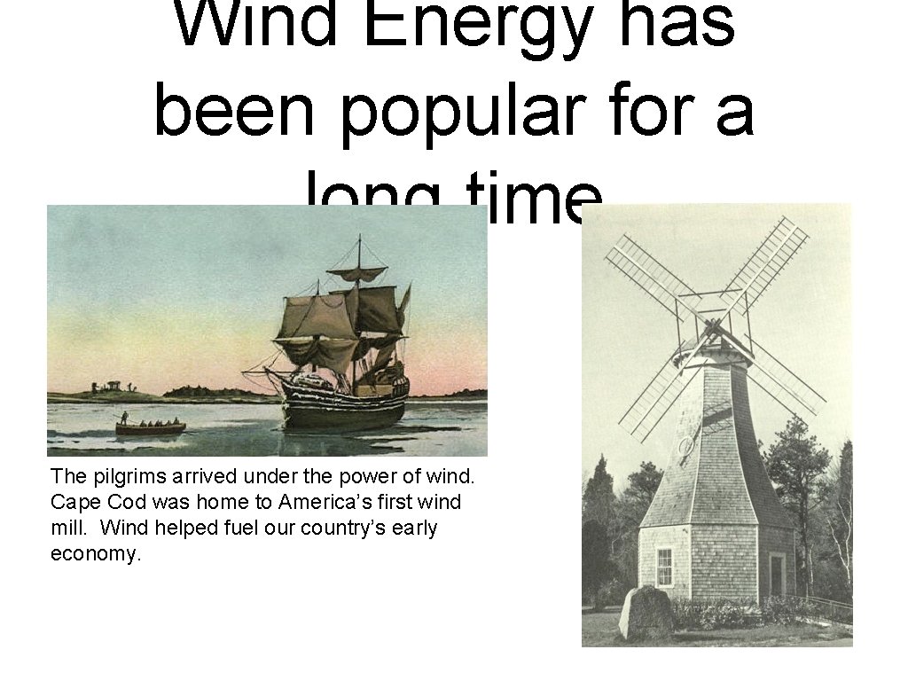Wind Energy has been popular for a long time The pilgrims arrived under the