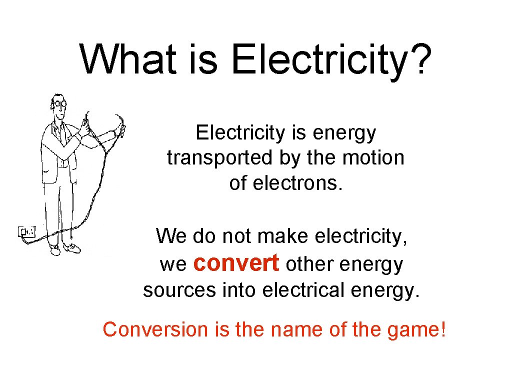 What is Electricity? Electricity is energy transported by the motion of electrons. We do