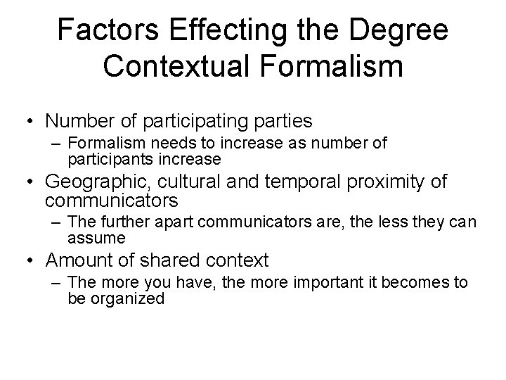 Factors Effecting the Degree Contextual Formalism • Number of participating parties – Formalism needs