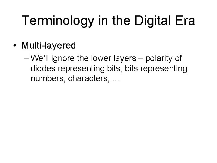 Terminology in the Digital Era • Multi-layered – We’ll ignore the lower layers –