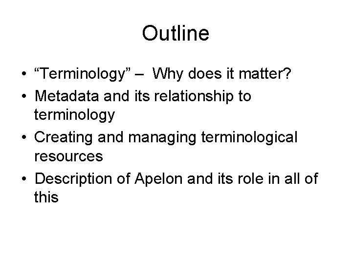 Outline • “Terminology” – Why does it matter? • Metadata and its relationship to