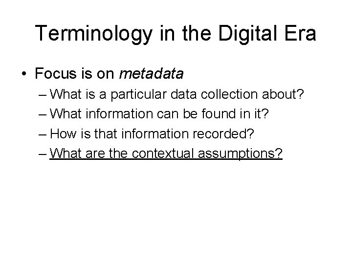Terminology in the Digital Era • Focus is on metadata – What is a
