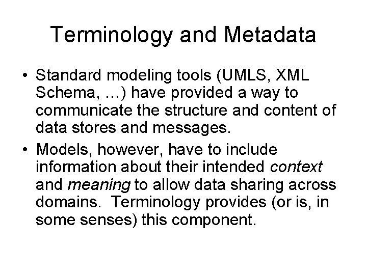 Terminology and Metadata • Standard modeling tools (UMLS, XML Schema, …) have provided a