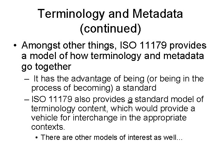 Terminology and Metadata (continued) • Amongst other things, ISO 11179 provides a model of