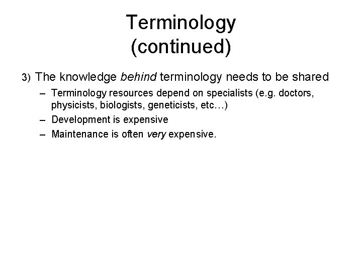Terminology (continued) 3) The knowledge behind terminology needs to be shared – Terminology resources