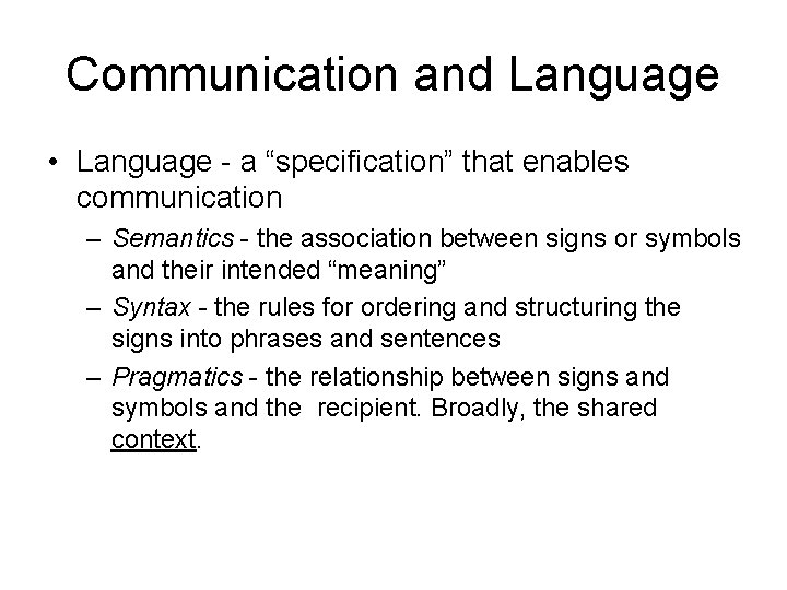Communication and Language • Language - a “specification” that enables communication – Semantics -