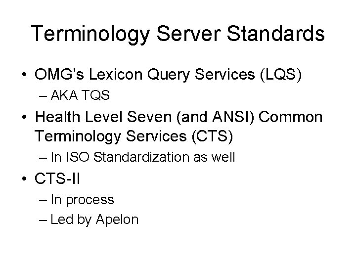 Terminology Server Standards • OMG’s Lexicon Query Services (LQS) – AKA TQS • Health