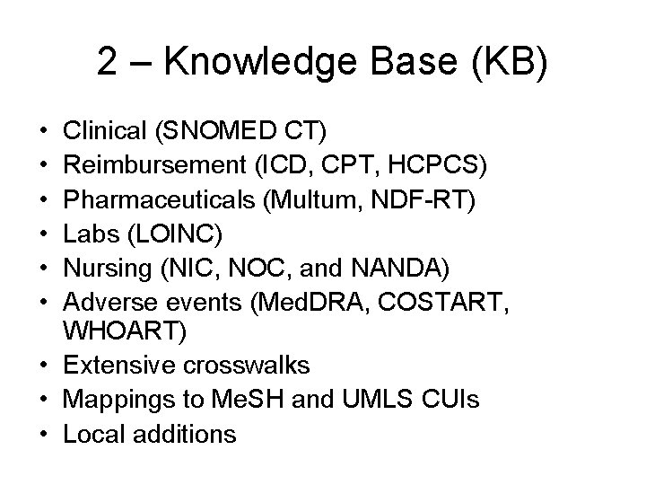 2 – Knowledge Base (KB) • • • Clinical (SNOMED CT) Reimbursement (ICD, CPT,