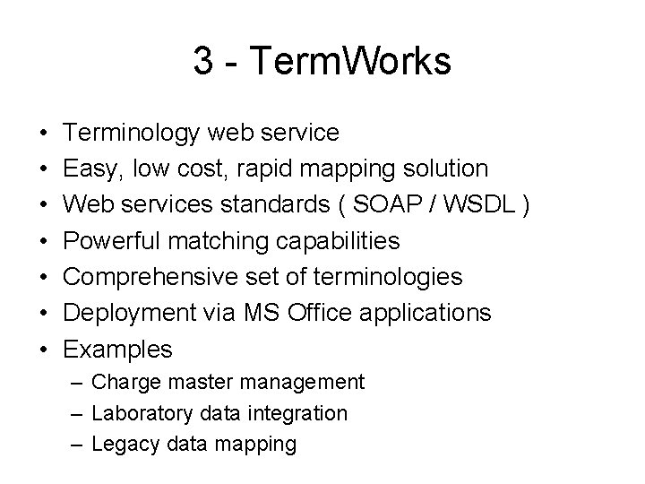 3 - Term. Works • • Terminology web service Easy, low cost, rapid mapping