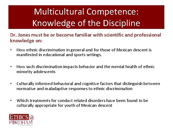 Multicultural Competence: Knowledge of the Discipline Dr. Jones must be or become familiar with